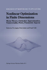 Nonlinear Optimization In Finite Dimensions Morse Theory Chebyshev Approximation Transversality Flows Parametric Aspects 1st Edition Hubertus Th Jongen