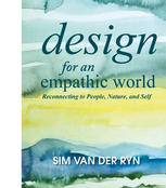Design For An Empathic World Reconnecting People Nature And Self Sim Van Der Ryn