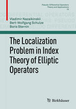 The Localization Problem In Index Theory Of Elliptic Operators 1st Edition Vladimir Nazaikinskii