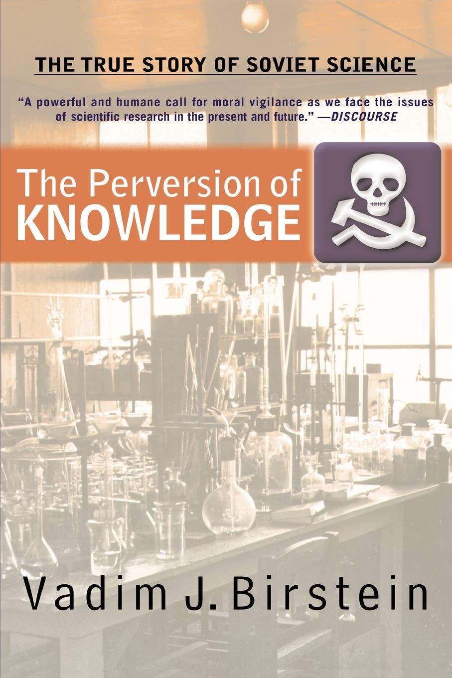 The Perversion Of Knowledge The True Story Of Soviet Science Vadim J Birstein