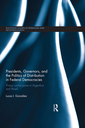 Presidents Governors And The Politics Of Distribution In Federal Democracies Lucas I Gonzlez