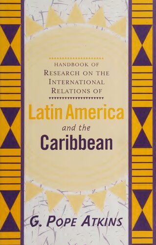 Handbook Of Research On The International Relations Of Latin America And The Caribbean G Pope Atkins