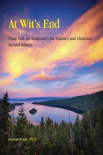 At Wits End Plain Talk On Alzheimers For Families And Clinicians Second Edition George Kraus