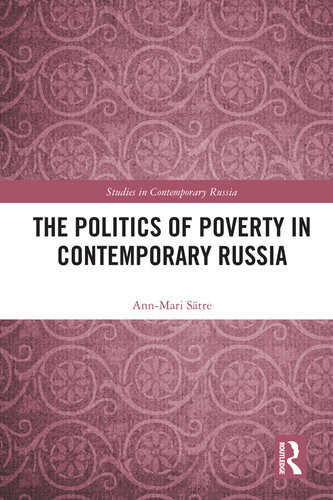 The Politics Of Poverty In Contemporary Russia Annmari Satre