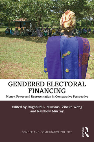 Gendered Electoral Financing Money Power And Representation In Comparative Perspective Ragnhild L Muriaas Vibeke Wang Rainbow Murray