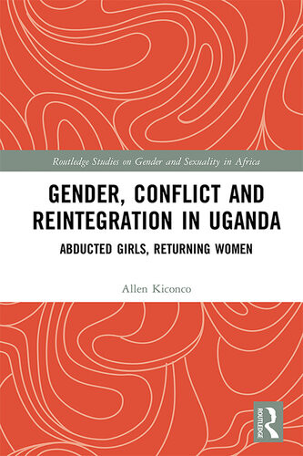 Gender Conflict And Reintegration In Uganda Abducted Girls Returning Women Allen Kiconco