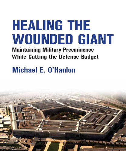 Healing The Wounded Giant Maintaining Military Preeminence While Cutting The Defense Budget Michael E Ohanlon