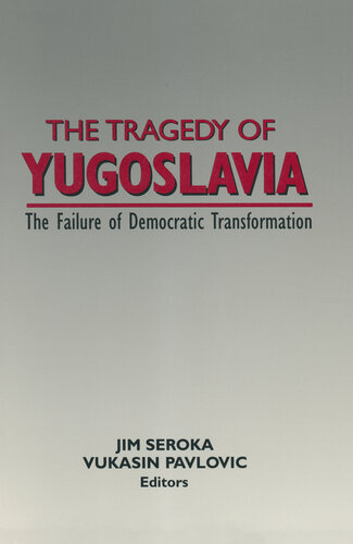 The Tragedy Of Yugoslavia The Failure Of Democratic Transformation Jim Seroka