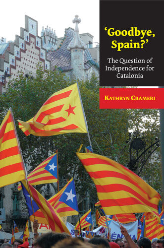 Goodbye Spain The Question Of Independence For Catalonia Kathryn Crameri