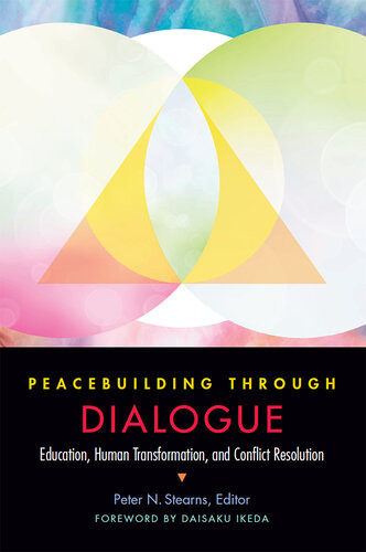 Peacebuilding Through Dialogue Education Human Transformation And Conflict Resolution 1st Peter N Stearns Editor