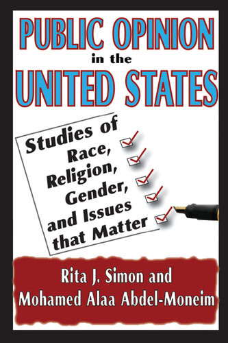 Public Opinion In The United States Studies Of Race Religion Gender And Issues That Matter Rita Simon Mohamed Moneim
