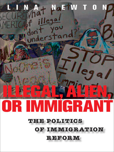Illegal Alien Or Immigrant The Politics Of Immigration Reform Lina Newton