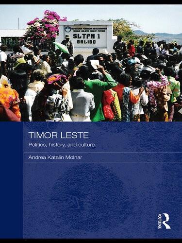 Timor Leste Politics History And Culture Andrea Katalin Molnar