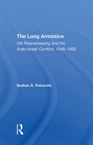 The Long Armistice Un Peacekeeping And The Arabisraeli Conflict 19481960 Nathan A Pelcovits