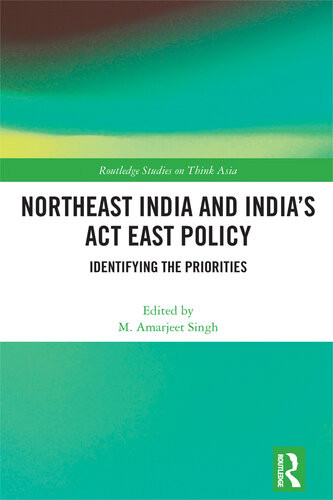 Northeast India And Indias Act East Policy Identifying The Priorities Taylor Francis Group