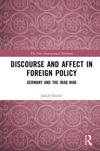 Discourse And Affect In Foreign Policy Germany And The Iraq War Jakub Eberle