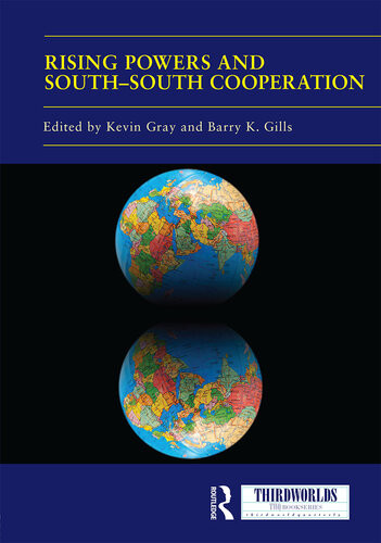 Rising Powers And Southsouth Cooperation Kevin Gray Barry K Gills