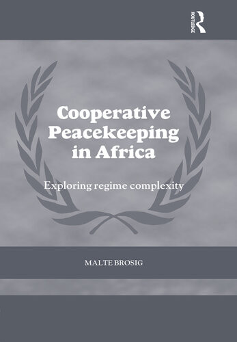 Cooperative Peacekeeping In Africa Exploring Regime Complexity Malte Brosig