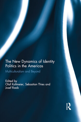 The New Dynamics Of Identity Politics In The Americas Multiculturalism And Beyond Olaf Kaltmeier
