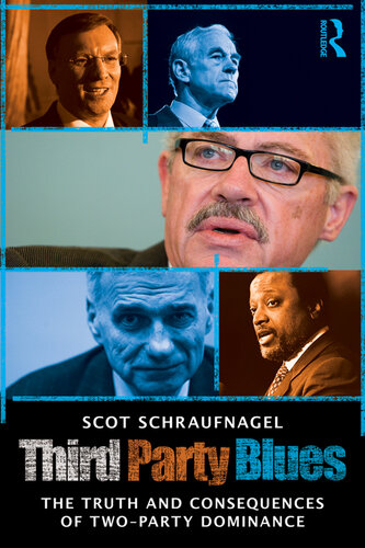 Third Party Blues The Truth And Consequences Of Two Party Dominance Scot Schraufnagel