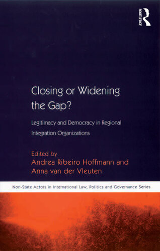 Closing Or Widening The Gap Legitimacy And Democracy In Regional Integration Organizations Andrea Ribeiro Hoffmann Anna Van Der Vleuten