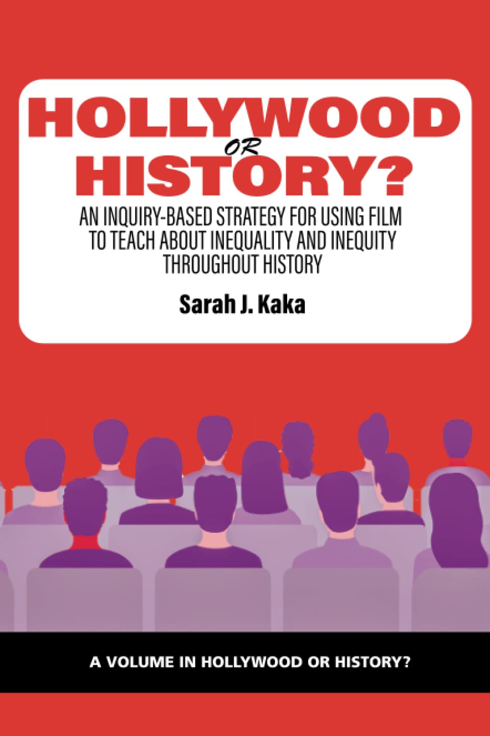 Hollywood Or History An Inquirybased Strategy For Using Film To Teach About Inequality And Inequity Throughout History Sarah J Kaka Editor