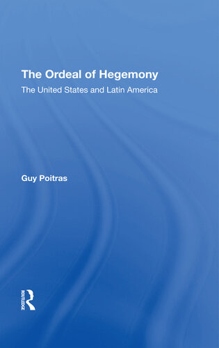 The Ordeal Of Hegemony The United States And Latin America Guy Poitras