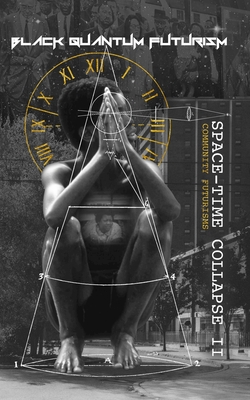 Black Quantum Futurism Spacetime Collapse Volume Ii Community Futurisms Rasheedah Phillips Jessi Jumanji Camae Ayewa Womanist Working Collective Marcus Borton Natalieclaire Luwishabowditch North Philly Peace Park Dox Thrash House Rl Stanford Jason Harris Arturo Castillon Soraya Jeanlouis Faye Anderson Quent
