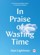 In Praise Of Wasting Time Alan Lightman