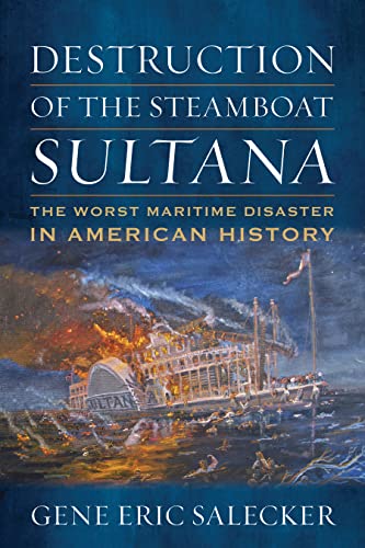 Destruction Of The Steamboat Sultana Gene Eric Salecker