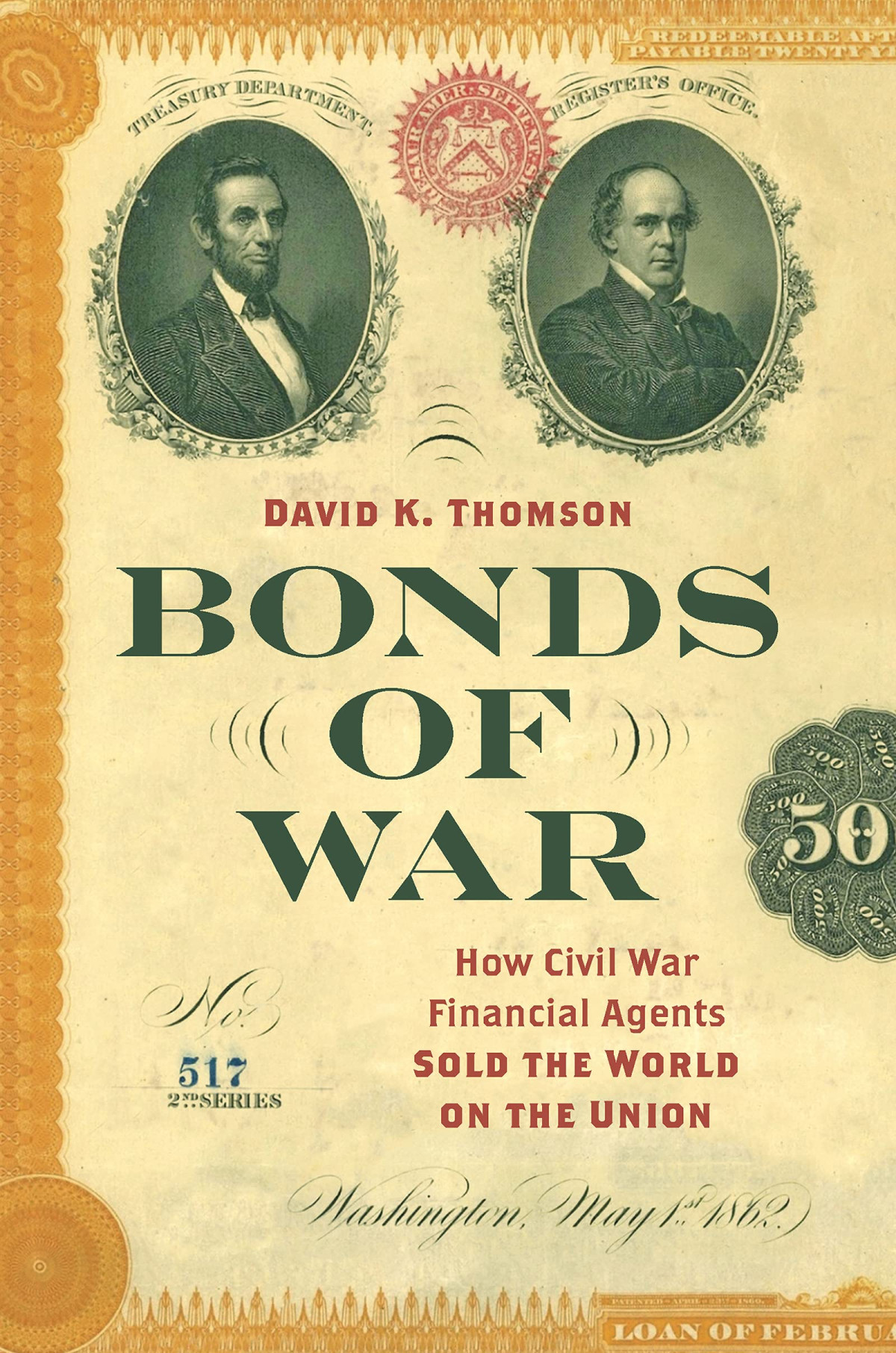 Bonds Of War How Civil War Financial Agents Sold The World On The Union David K Thomson