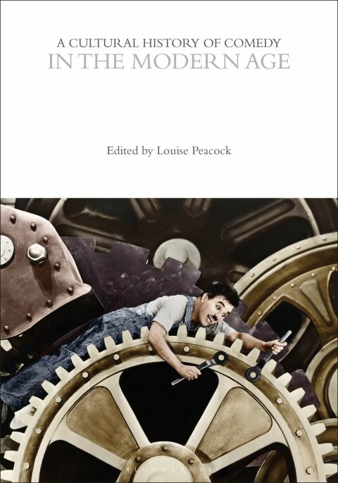 A Cultural History Of Comedy In The Modern Age The Cultural Histories Series 1st Edition Louise Peacock