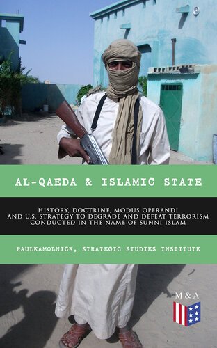 The Alqaeda Organization And The Islamic State Organization History Doctrine Modus Operandi And Us Policy To Degrade And Defeat Terrorism Conducted In The Name Of Sunni Islam Paul Kamolnick
