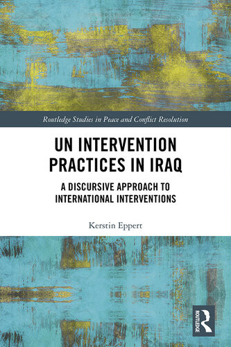 Un Intervention Processes In Iraq A Discursive Approach To International Relations Kerstin Eppert