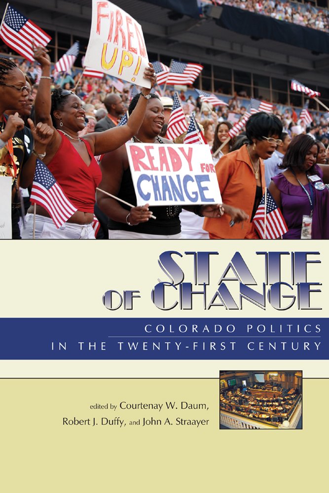 State Of Change Colorado Politics In The Twentyfirst Century Courtenay W Daum