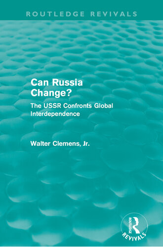 Can Russia Change Routledge Revivals The Ussr Confronts Global Interdependence Walter Clemens