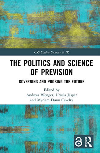 The Politics And Science Of Prevision Governing And Probing The Future Andreas Wenger