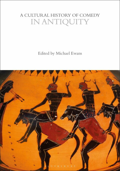 A Cultural History Of Comedy In Antiquity The Cultural Histories Series 1st Edition Michael Ewans