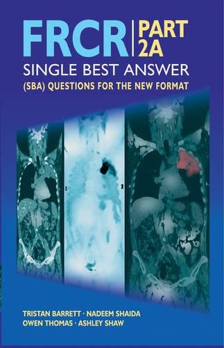 Frcr Part 2a Single Best Answer Sba Questions For The New Format 1st Edition Tristan Barrett