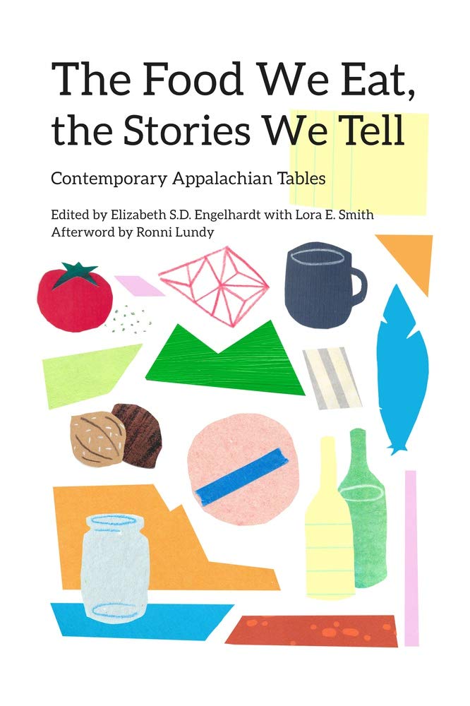 The Food We Eat The Stories We Tell Contemporary Appalachian Tables Elizabeth S D Engelhardt