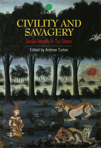 Civility And Savagery Social Identity In Tai States Andrew Turton