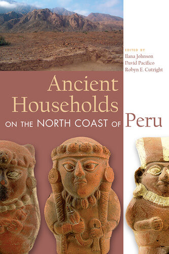 Ancient Households On The North Coast Of Peru Ilana Johnson David Pacifico