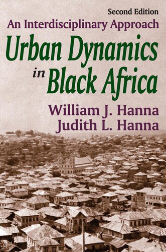 Urban Dynamics In Black Africa An Interdisciplinary Approach 2nd Edition William John Hanna Judith Hanna