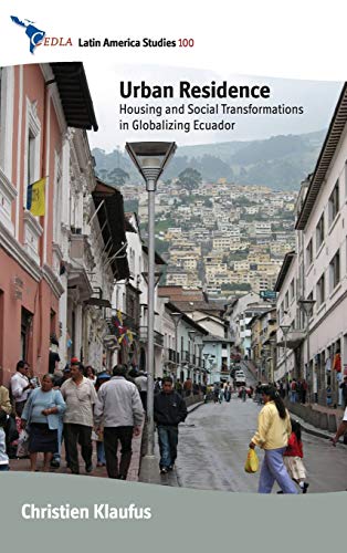 Urban Residence Housing And Social Transformations In Globalizing Ecuador Christien Klaufus