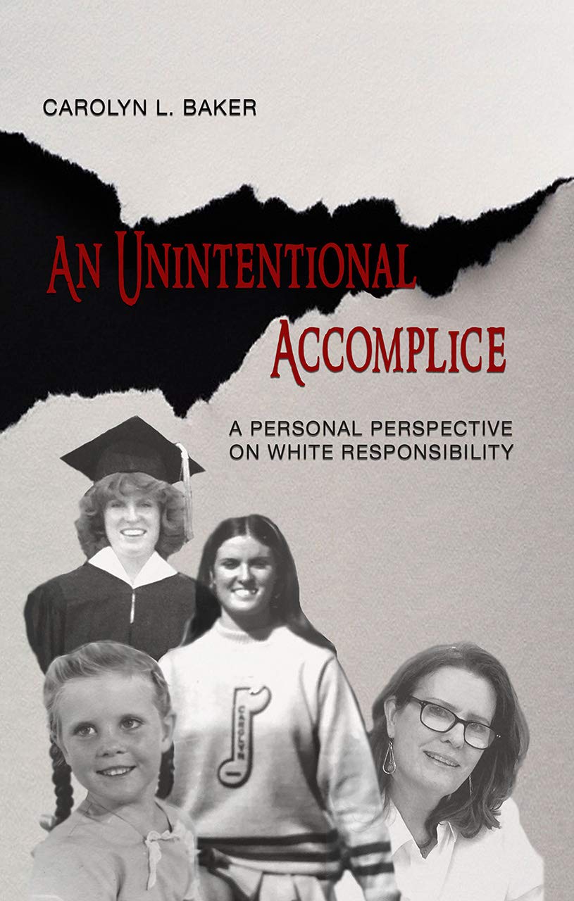 An Unintentional Accomplice A Personal Perspective On White Responsibility Carolyn L Baker