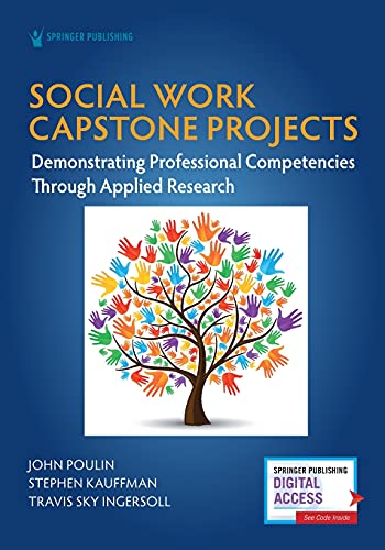 Social Work Capstone Projects Demonstrating Professional Competencies Through Applied Research John Poulin