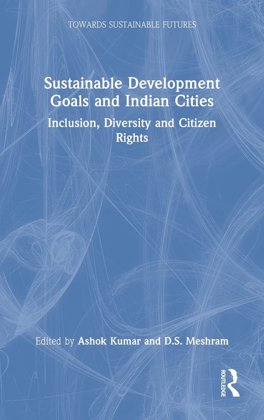 Sustainable Development Goals And Indian Cities Inclusion Diversity And Citizen Rights Ashok Kumar