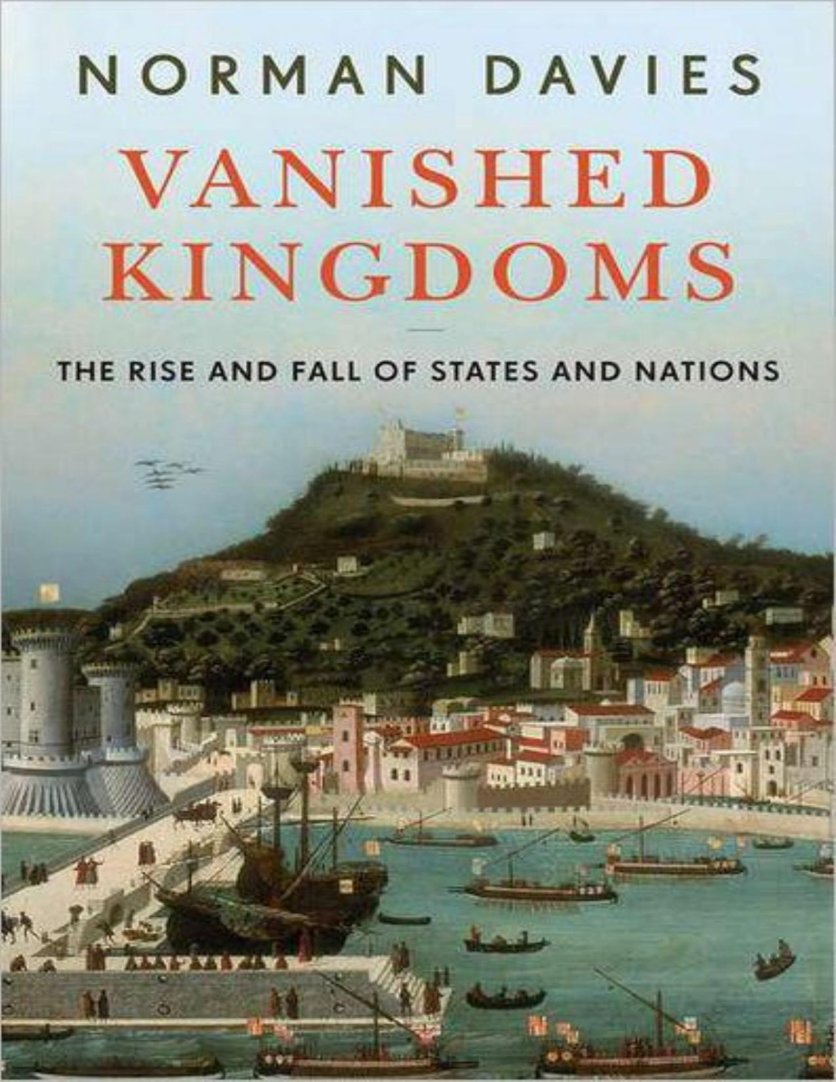 Vanished Kingdoms The Rise And Fall Of States And Nations Norman Davies
