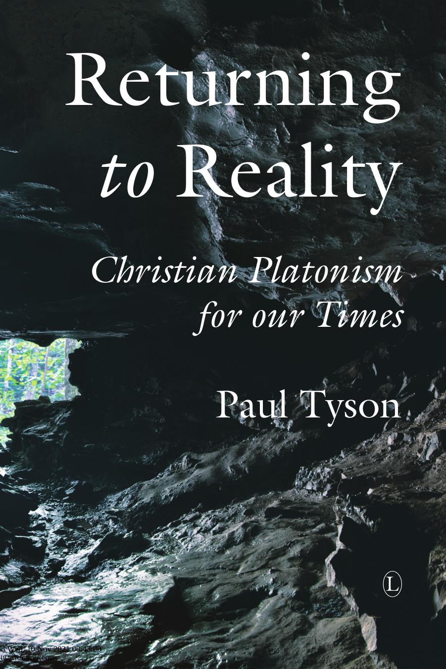 Returning To Reality Christian Platonism For Our Times Paul Tyson