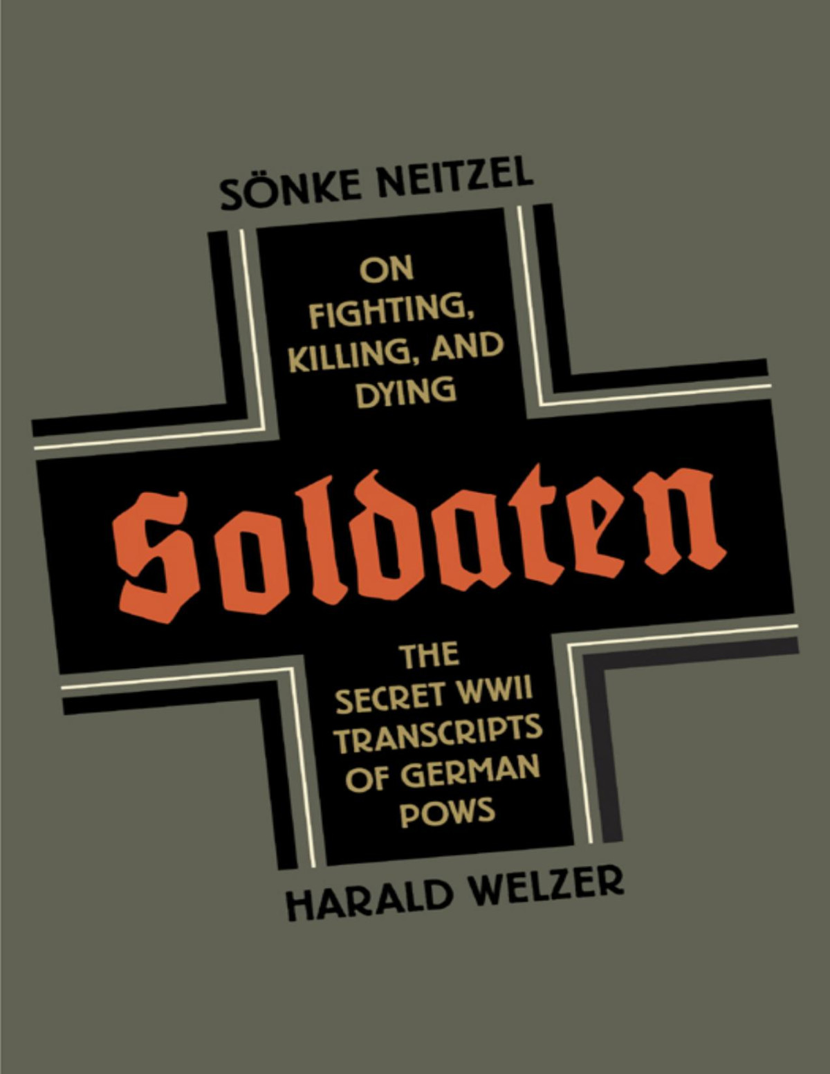 Soldaten On Fighting Killing And Dying Sonke Neitzel Harald Welzer Jefferson Chase